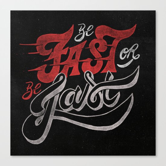 Be Fast or Be Last Canvas Print