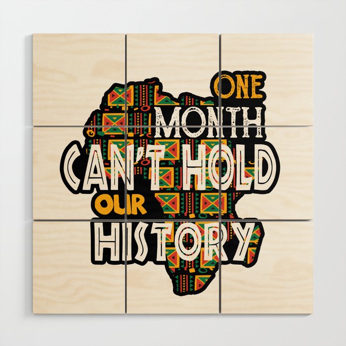 Funny Black History Month Quote, One Month Can't Hold Our History Cool Gift Wood Wall Art
