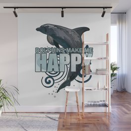 Dolphins Make Me Happy Wall Mural
