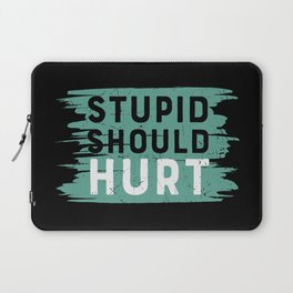 Stupid Should Hurt Laptop Sleeve