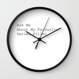 Ask Me About My Favourite Serial Killer. Wall Clock