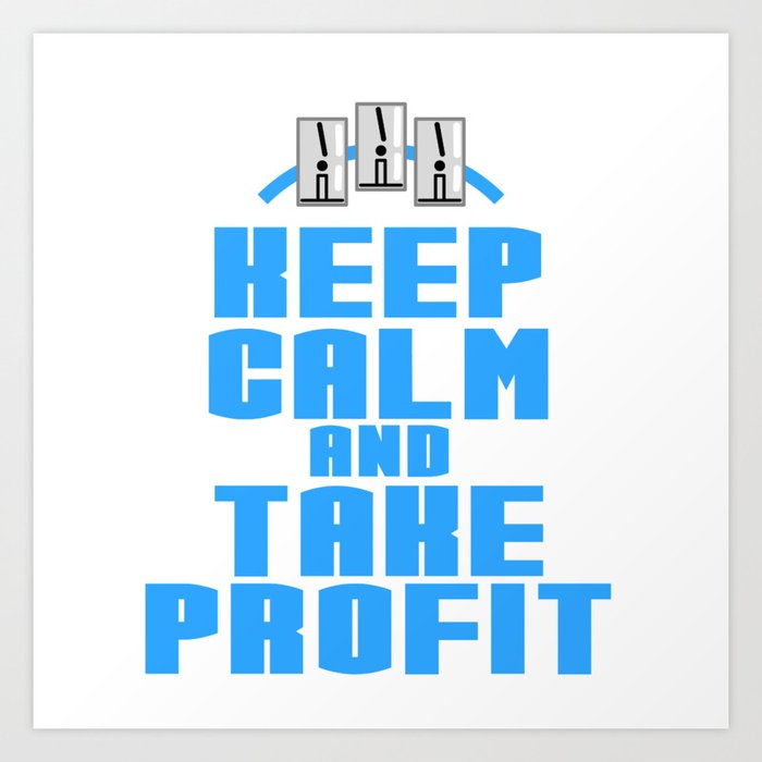 A Great Gift For Business Minded Persons Saying Keep Calm And Take Profit T Shirt Design Relax Art Print By Bela1992 Society6
