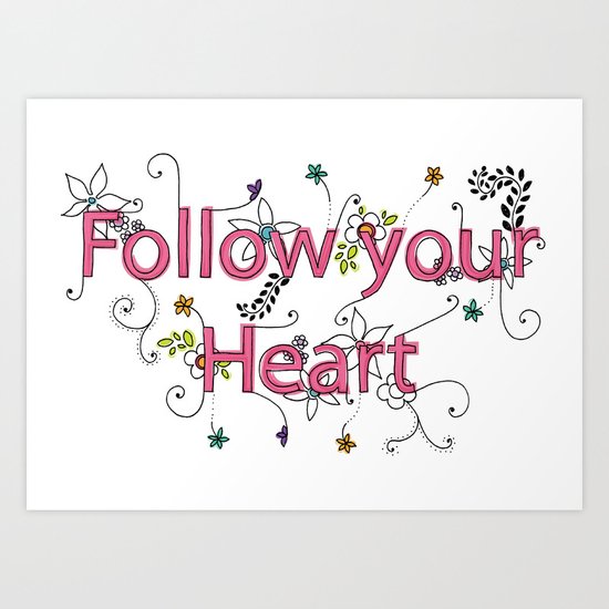 Follow Your Heart Art Print
