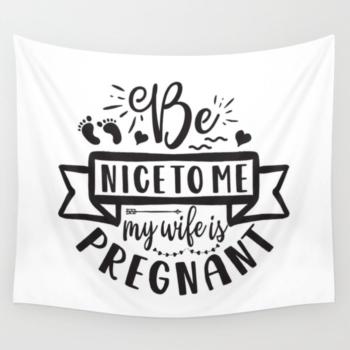 Be Nice To Me My Wife Is Pregnant Wall Tapestry