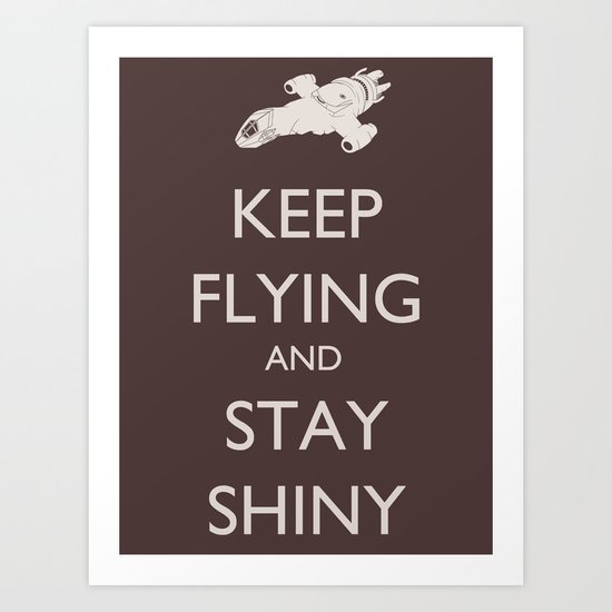 Keep Flying and Stay Shiny Art Print