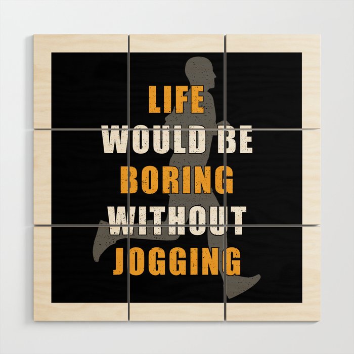 Jogger Life would be boring without Jogging Wood Wall Art