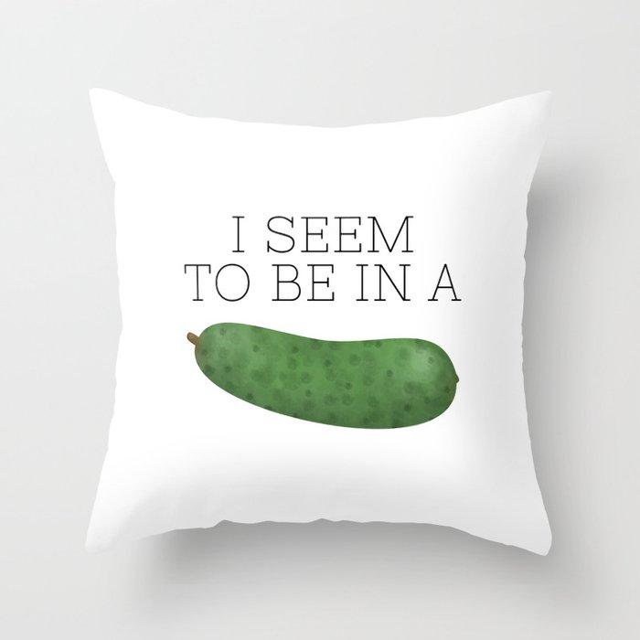 I Seem To Be In A Pickle Throw Pillow