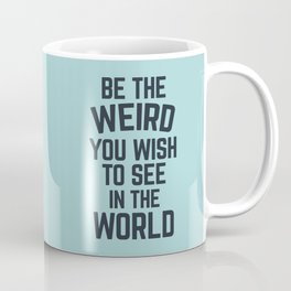 Be The Weird In The World (Blue) Funny Sarcastic Quote Coffee Mug