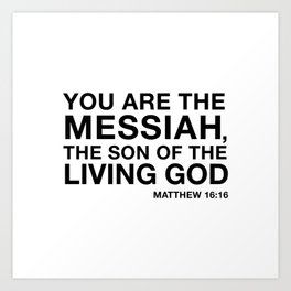 MATTHEW 16:16, You are the Messiah Art Print