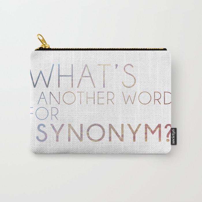 What's Another Name for Synonym?  Carry-All Pouch