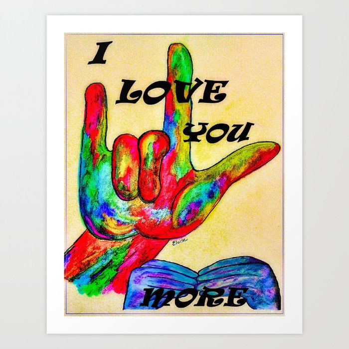 Asl I Love You More 2 Art Print By Eloiseart Society6 The i love you sign is the most universally known and used saying no will not stop you from seeing etsy ads, but it may make them less relevant or more repetitive. society6