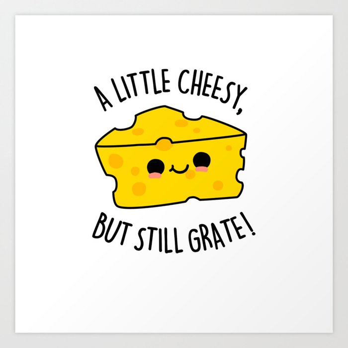 A Little Cheesy But Still Grate Cute Cheese Pun Art Print