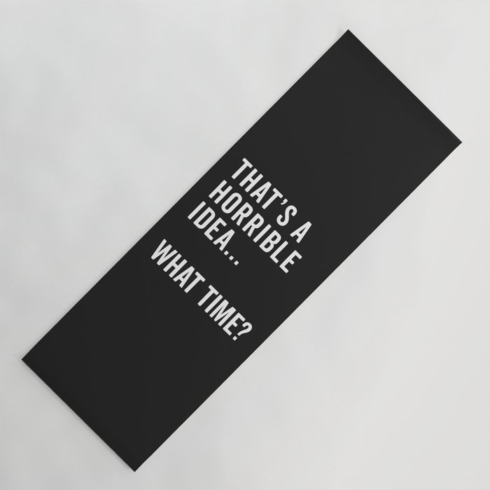 A Horrible Idea What Time Funny Sarcastic Quote Yoga Mat