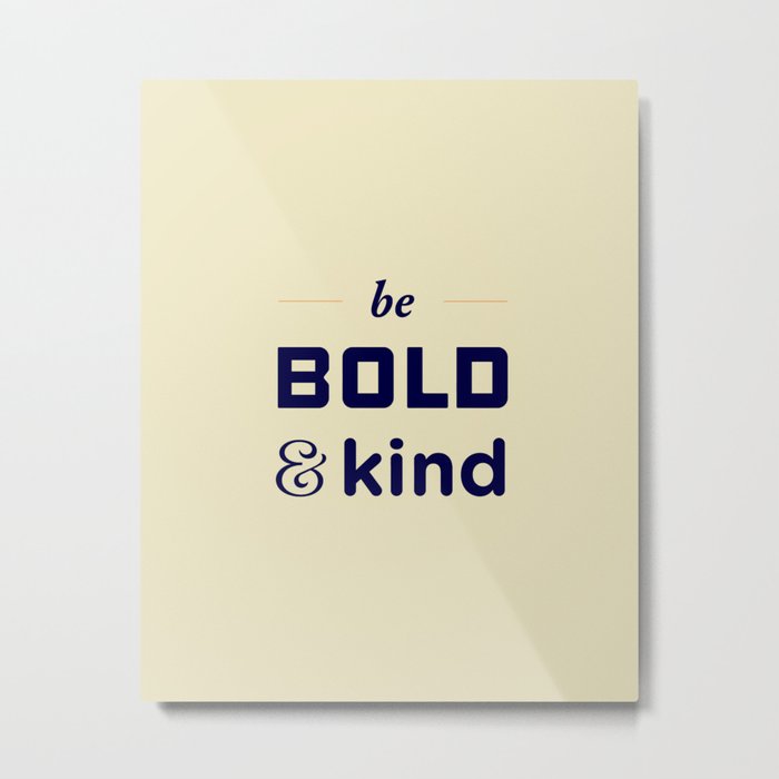 Be Bold Metal Print