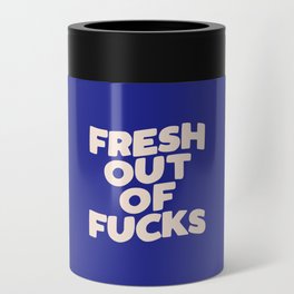 Fresh Out of Fucks Can Cooler