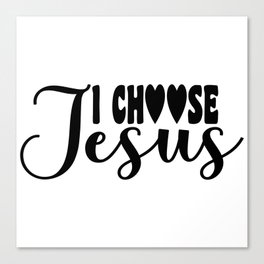 I Choose Jesus Canvas Print
