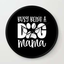 Busy Being A Dog Mama Cute Pet Paw Funny Wall Clock