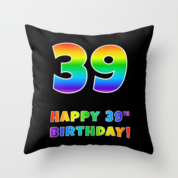 HAPPY 39TH BIRTHDAY - Multicolored Rainbow Spectrum Gradient Throw Pillow