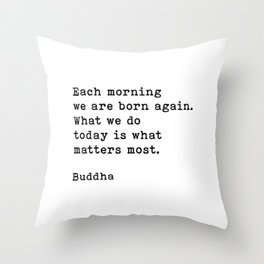 Each Morning We Are Born Again, Buddha Quote Throw Pillow