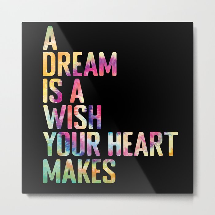 A Dream is a wish your heart makes Metal Print