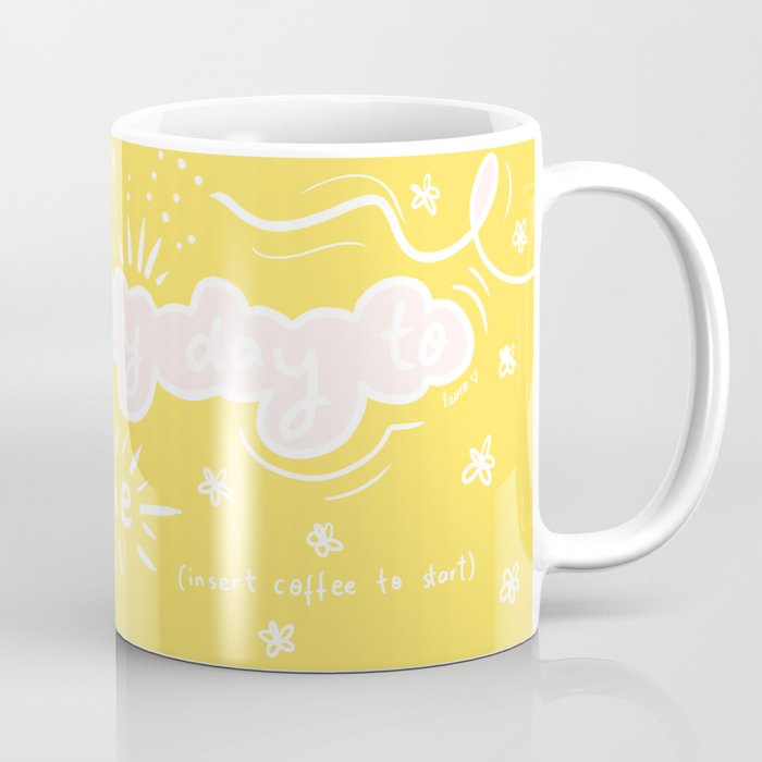 Today Is My Day To Shine Insert Coffee Start Mug By Laurajaneilrations