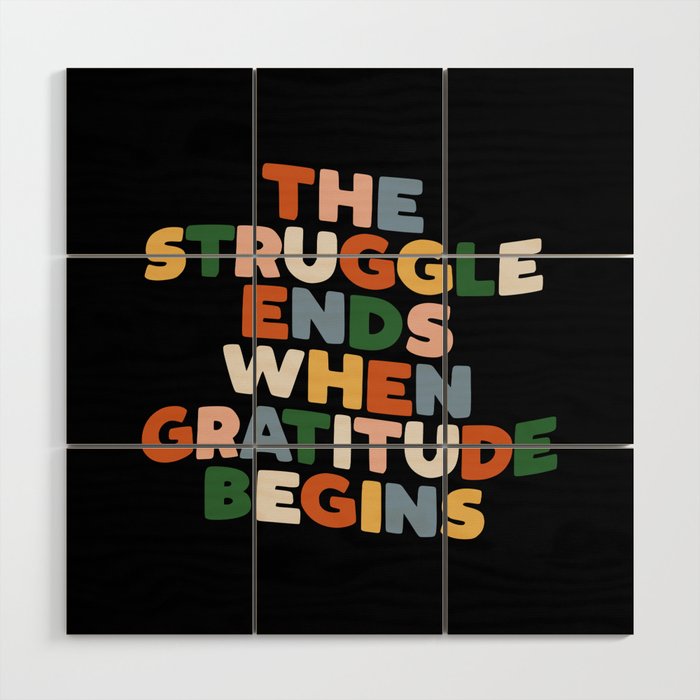 THE STRUGGLE ENDS WHEN GRATITUDE BEGINS red pink green yellow blue black and white Wood Wall Art
