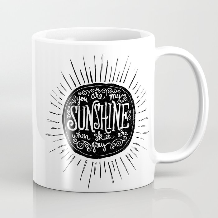 You Are My Sunshine Coffee Mug By Thewellkeptthing Society6 You Are My Sunshine Coffee Mug