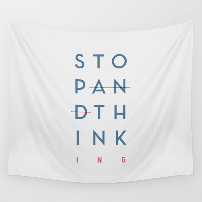Stop and Think - Stop Thinking,  Wall Tapestry