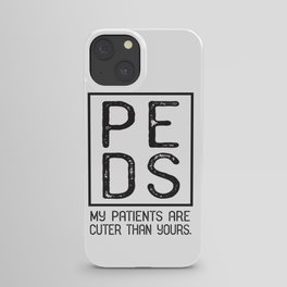 PEDS Pediatrician, Pediatrics My Patients Are Cuter Gift iPhone Case