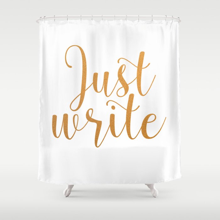 Just write. - Gold Shower Curtain