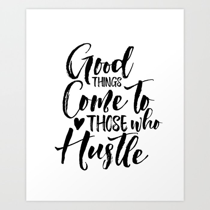 Good Things Come to Those Who Hustle Print, Motivational ...