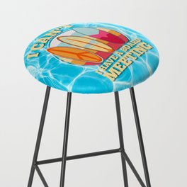 I Can't I Have a Board Meeting Bar Stool