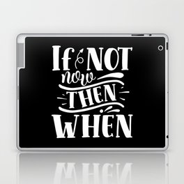 If Not Now Then When Motivational Slogan Laptop Skin