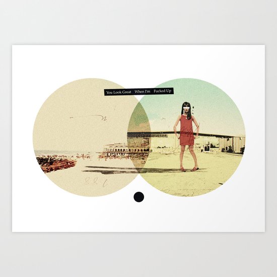 You Look Great When I'm (...) Fucked Up | Collage Art Print