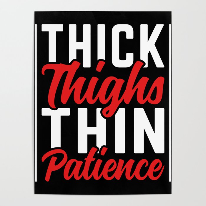Thick Thighs Thin Patience, Thick, Thighs Poster by Traxdor