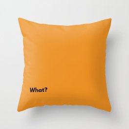 What? Throw Pillow
