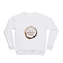 Good Coffee Is a Human Right Crewneck Sweatshirt