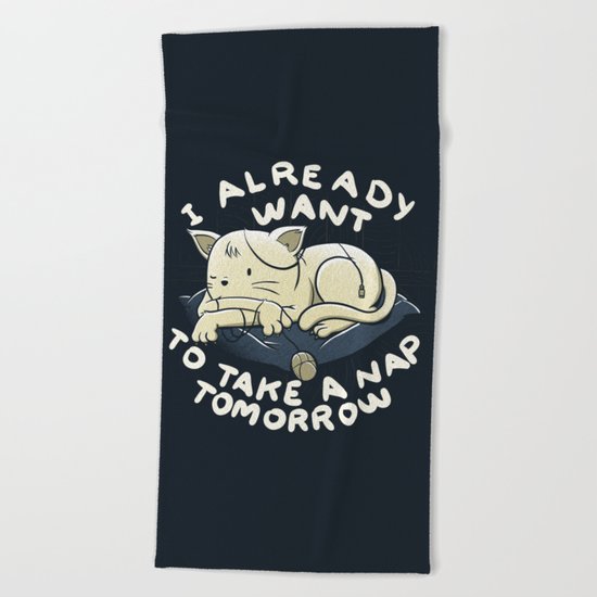 I Already Want To Take a Nap Tomorrow Beach Towel