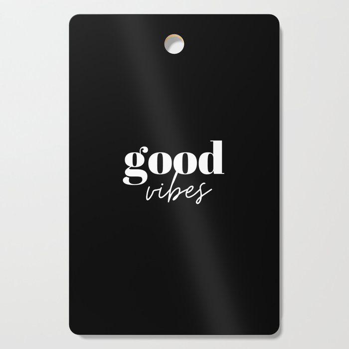 Good vibes, good vibes only, Vibes, Inspirational, Motivational, Empowerment, Black and White Cutting Board