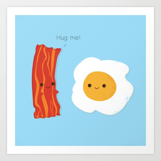 Would you be the bacon to my eggs? Art Print