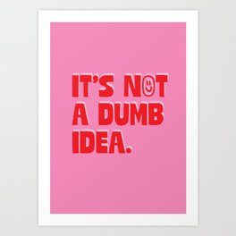 Dumb Idea Art Print