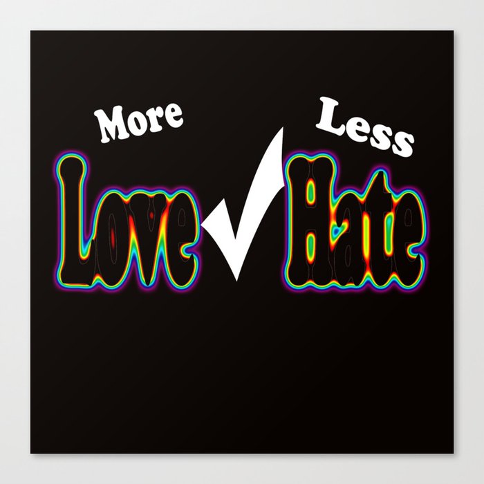 More Love, Less Hate Canvas Print