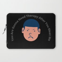 You Are Gonna Need Therapy After You Meet Me Laptop Sleeve