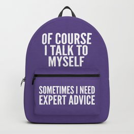 Of Course I Talk To Myself Sometimes I Need Expert Advice (Ultra Violet) Backpack | Humorous, Funny, Insane, Sarcastic, Quotes, Brainy, Sayings, Witty, Quote, Clever 