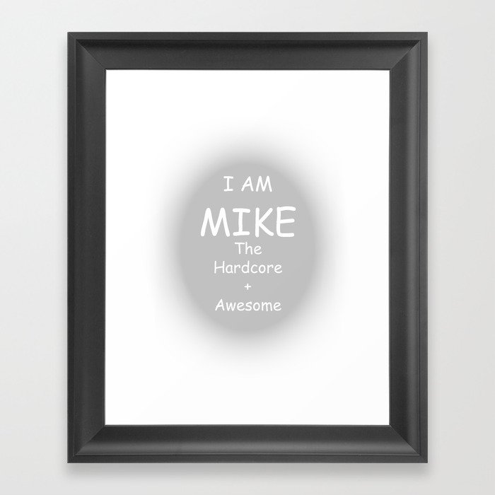 I AM MIKE The Hardcore + Awesome Framed Art Print