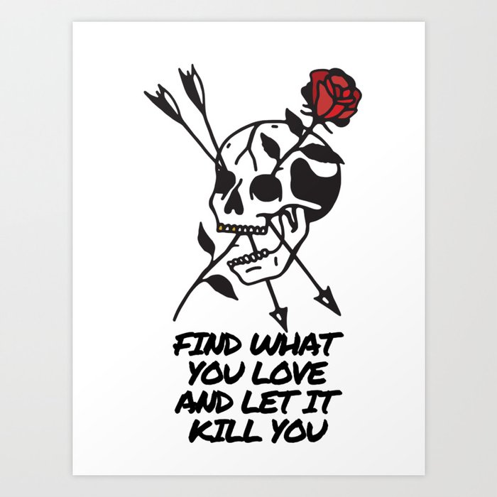 Find What You Love And Let It Kill You Skull Rose Arrows Tattoo Art Print By Abramomazon Society6 Find What You Love And Let It Kill You Skull Rose Arrows Tattoo Art Print By Abramomazon Society6