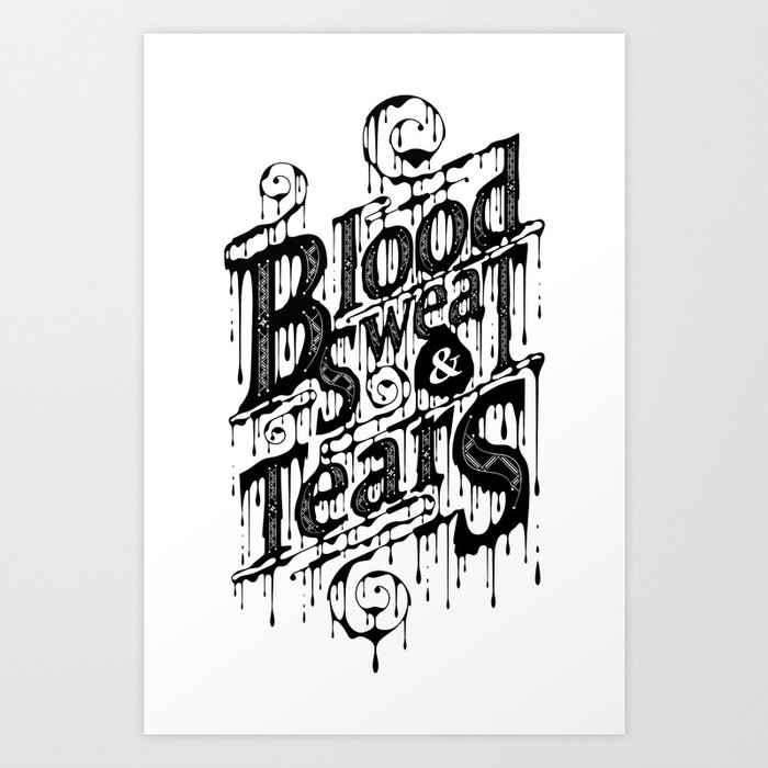 Blood, Sweat, & Tears Art Print
