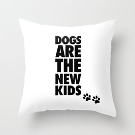 Dogs Are The New Kids  Throw Pillow