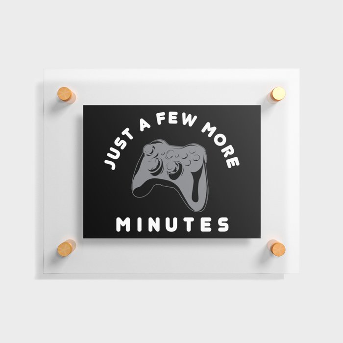 Just a few more minutes | Gamer Gaming Floating Acrylic Print