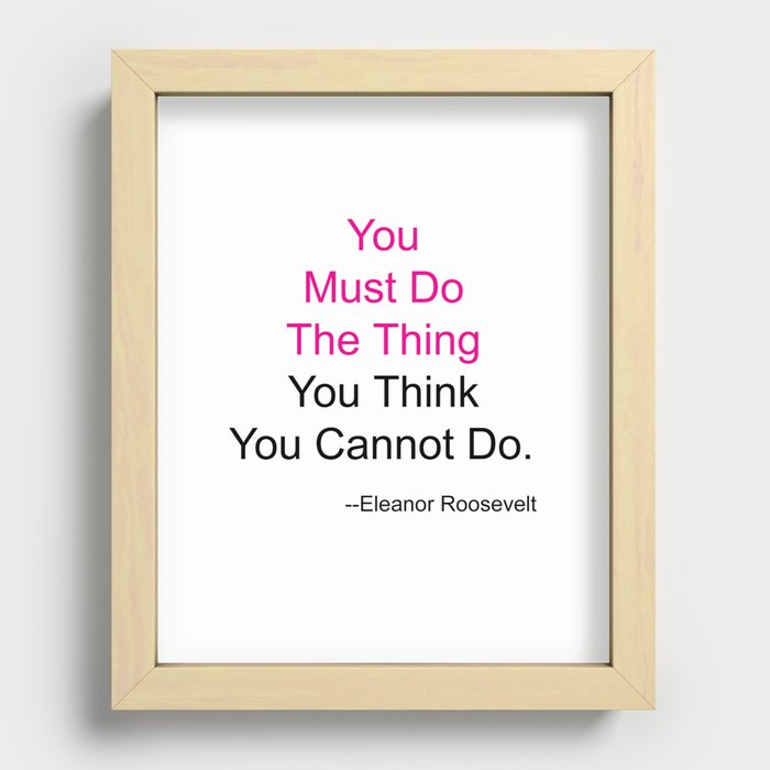 You Must Do The Thing You Think You Cannot Do. Recessed Framed Print